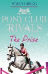 The Prize (Pony Club Rivals, Book 4) - Stacy Gregg