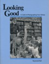 Looking Good: A Guide To Photographing Your Library - Raymond Bial