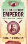 The Barefoot Emperor: An Ethiopian Tragedy - Philip Marsden