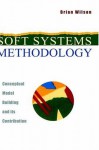 Soft Systems Methodology: Conceptual Model Building and Its Contribution - Brian Wilson