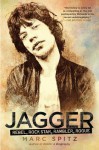 Jagger: Rebel, Rock Star, Rambler, Rogue - Marc Spitz