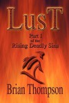 Lust: Part I of the Rising Deadly Sins - Brian Thompson