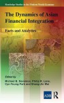 The Dynamics of Asian Financial Integration: Facts and Analytics (Routledge Studies in the Modern World Economy) - Michael Devereux, Philip R. Lane, Cyn-young Park, Shang-Jin Wei