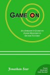 Game on: : An Athlete's Guide to Inner Mastery and Outer Victory - Jonathan Star