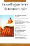 Harvard Business Review on the Persuasive Leader (Harvard Business Review Paperback Series) (Harvard Business Review Paperback Series) - Harvard University, Harvard Business School Press, Harvard Business Review