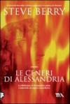 Le ceneri di Alessandria - Steve Berry, Anna Martini