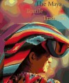 Maya Textile Tradition - Jeffrey Jay Foxx, Margot Blum Schevill, Linda Asturias de Barrios