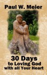 30 Days to Loving God with All Your Heart - Paul W. Meier