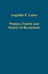 Women, Family and Society in Byzantium - Angeliki E. Laiou