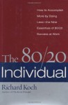 The 80/20 Individual: How to Build on the 20% of What You do Best - Richard Koch