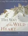 The Way of the Wild Heart Manual: A Personal Map for Your Masculine Journey - Craig McConnell