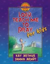 Lord, Teach Me to Pray for Kids - Kay Arthur