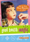 Good Health Magic: Back-to-Basics Home Remedies a Flash - Gill Farrer-Halls