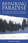 Repairing Paradise: The Restoration of Nature in America's National Parks - William R. Lowry