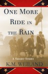 One More Ride in the Rain - K.M. Weiland