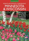 Minnesota & Wisconsin Month-by-Month Gardening: What to Do Each Month to Have A Beautiful Garden All Year - Melinda Myers