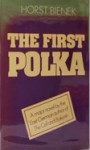 The First Polka: A Novel - Horst Bienek, Ralph R. Read