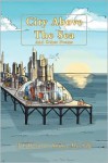 City Above the Sea and Other Poems - Stephen Alan Saft