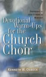 Devotional Warm-Ups for the Church Choir: Preparing to Lead Others in Worship (Training for Leadership in Worship Ser) - Kenneth W. Osbeck