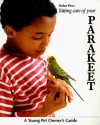 Taking Care Of Your Parakeet (A Young Pet Owners Guide) - Helen Piers