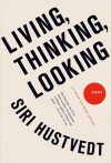 Living, Thinking, Looking: Essays - Siri Hustvedt