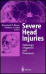 Severe Head Injuries: Pathology, Diagnosis and Treatment - Bernhard L. Bauer, Thomas J. Kuhn