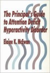 The Principal's Guide to Attention Deficit Hyperactivity Disorder - Elaine K. McEwan