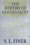 History of Government from the Earliest Times: Ancient Monarchies and Empires - Samuel E. Finer