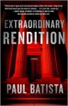 Extraordinary Rendition - Paul Batista