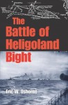 The Battle of Heligoland Bight (Twentieth-Century Battles) - Eric W. Osborne