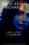 The Bay of Love and Sorrows - David Adams Richards