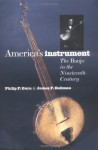 America's Instrument: The Banjo in the Ninteenth Century - Philip F. Gura