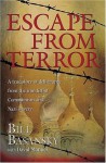 Escape From Terror: A True Story of Deliverance From the Iron Fist of Communism and Nazi Slavery - Bill Basansky