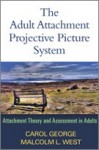 The Adult Attachment Projective Picture System: Attachment Theory and Assessment in Adults - Carol George, Malcolm L. West