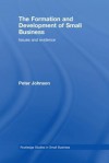 The Formation and Development of Small Business: Issues and Evidence - Peter Johnson