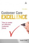 Customer Care Excellence: How to Create an Effective Customer Focus (Customer Care Excellence: How to Create an Effective Customer Care) - Sarah Cook