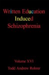 Written Education Induced Schizophrenia - TODD ANDREW ROHRER