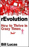 Revolution: How to Thrive in Crazy Times - Bill Lucas