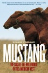 Mustang: The Saga of the Wild Horse in the American West - Deanne Stillman