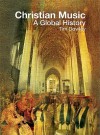 Christian Music: A Global History - Tim Dowley