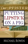 Putting Lipstick on a Pig - Michael Bowen