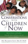 Conversations with the Children of Now: Crystal, Indigo, and Star Kids Speak About the World, Life, and the Coming 2012 Shift - Meg Blackburn Losey