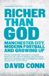 Richer Than God: Manchester City, Modern Football and Growing Up - David Conn