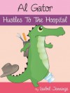 Al Gator Hustles To The Hospital (Al Gator: The Friendly FixerUpper Follies) - Isabel Jennings, Malgorzata Godziuk