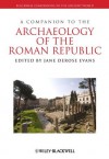 A Companion to the Archaeology of the Roman Republic (Blackwell Companions to the Ancient World) - Jane DeRose Evans