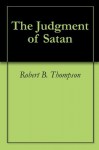 The Judgment of Satan - Robert B. Thompson, Audrey Thompson, David Wagner