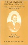 The Early Works of Orestes A. Brownson: Volume I--The Universalist Years, 1826-29 - Orestes A. Brownson