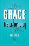 Grace Transforming - Philip Graham Ryken