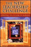 The New Leadership Challenge: Creating The Future Of Nursing - Sheila C. Grossman, Theresa M. Valiga