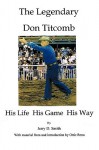 The Legendary Don Titcomb: His Life, His Game, His Way - Jerry Smith